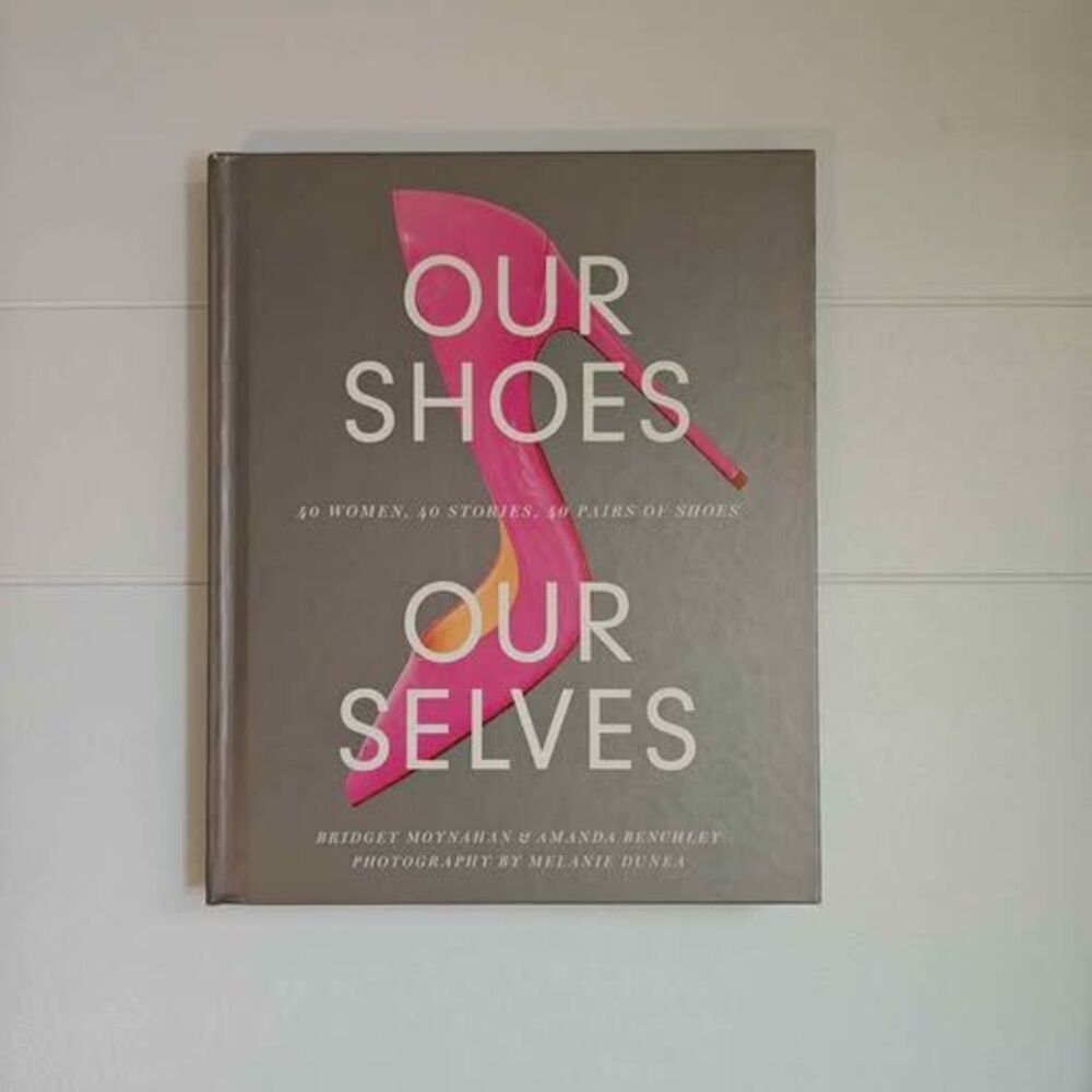 Our Shoes, Our Selves Hardcover Book by Bridget Moynahan & Amanda Benchley